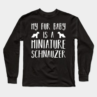 My Fur Baby Is A Miniature Schnauzer Long Sleeve T-Shirt